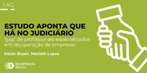 FAQ: Estudo aponta que há no Judiciário ‘gap’ de profissionais especializados em recuperação de empresas