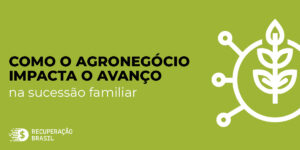 Como o Agronegócio impacta o avanço na Sucessão familiar