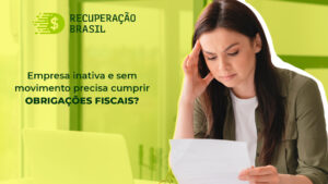 Empresa inativa e sem movimento precisa cumprir obrigações fiscais?