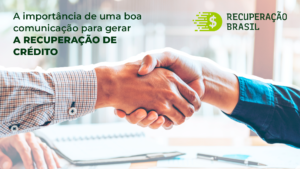 A importância de uma boa comunicação para gerar a recuperação de crédito