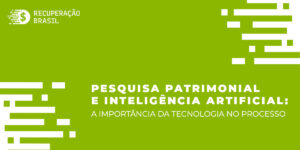 Pesquisa patrimonial e Inteligência Artificial: a importância da tecnologia no processo