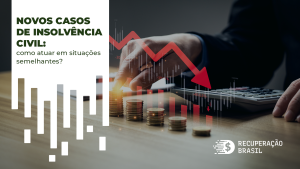 Novos casos de insolvência civil: como atuar em situações semelhantes?